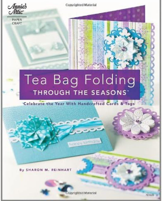 Tea Bag Folding Through the Seasons: Celebrate the Year With Handcrafted Cards & Tags